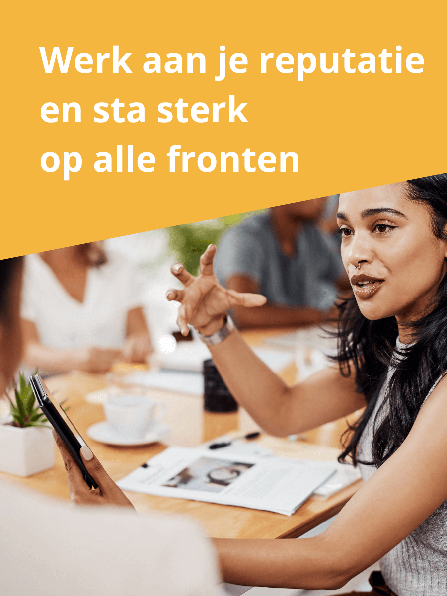 Werk aan je reputatie en sta sterk op alle fronten